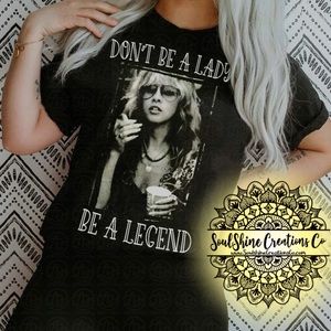 Don’t be a Lady be a Legend Stevie Nicks Shirt